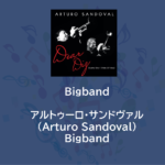 Bigband | Trumpet | アルトゥーロ・サンドヴァル（Arturo Sandoval）Bigband　～グラミー賞受賞作品を聴こう～
