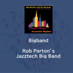 Bigbandを聴こう！ | Rob Parton’s Jazztech Big Band